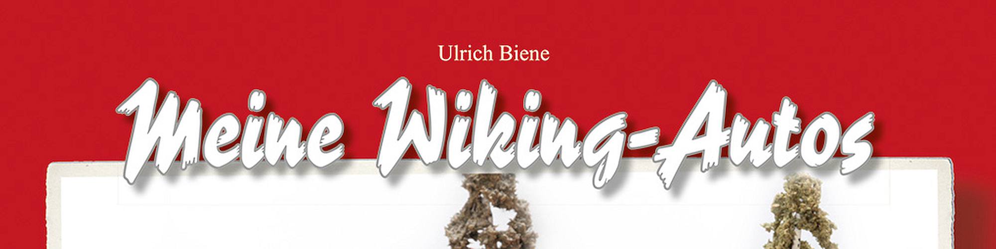 Ulrich Biene – Meine WIKING-Autos  – Menschen & Modelle